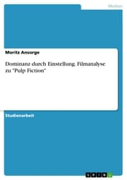 Cover von Dominanz durch Einstellung. Filmanalyse zu 'Pulp Fiction'