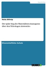 Cover von Der späte Sieg des Materialisten Anaxagoras über den Teleologen Aristoteles