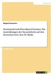 Cover von Destinated-Cash-Flow-Based-Taxation. Die Auswirkungen der Steuerreform auf den deutschen bzw. den EU-Markt