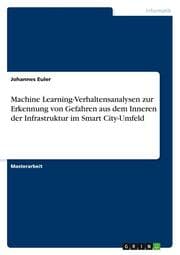 Cover von Machine Learning-Verhaltensanalysen zur Erkennung von Gefahren aus dem Inneren der Infrastruktur im Smart City-Umfeld