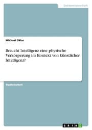 Cover von Braucht Intelligenz eine physische Verkörperung im Kontext von künstlicher Intelligenz?