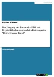 Cover von Der Umgang der Presse der DDR mit Republikfluchten anhand des Politmagazins 'Der Schwarze Kanal'