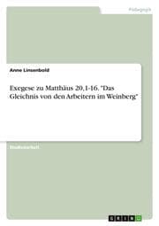 Cover von Exegese zu Matthäus 20,1-16. 'Das Gleichnis von den Arbeitern im Weinberg'