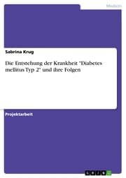 Cover von Die Entstehung der Krankheit 'Diabetes mellitus Typ 2' und ihre Folgen