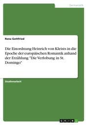 Cover von Die Einordnung Heinrich von Kleists in die Epoche der europäischen Romantik anhand der Erzählung 'Die Verlobung in St. Domingo'
