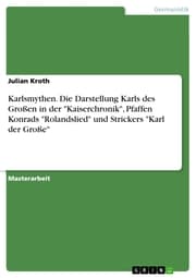 Cover von Karlsmythen. Die Darstellung Karls des Großen in der 'Kaiserchronik', Pfaffen Konrads 'Rolandslied' und Strickers 'Karl der Große'