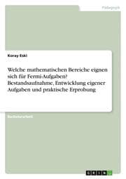 Cover von Welche mathematischen Bereiche eignen sich für Fermi-Aufgaben? Bestandsaufnahme, Entwicklung eigener Aufgaben und praktische Erprobung