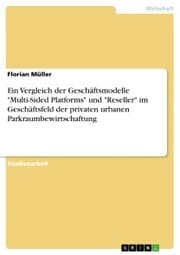 Cover von Ein Vergleich der Geschäftsmodelle 'Multi-Sided Platforms' und 'Reseller' im Geschäftsfeld der privaten urbanen Parkraumbewirtschaftung