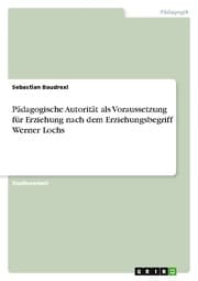 Cover von Pädagogische Autorität als Voraussetzung für Erziehung nach dem Erziehungsbegriff Werner Lochs