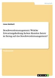 Cover von Beschwerdemanagement. Welche Erwartungshaltung haben Kunden heute in Bezug auf das Beschwerdemanagement?