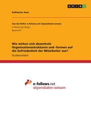 Cover von Wie wirken sich dezentrale Organisationsstrukturen und -formen auf die Zufriedenheit der Mitarbeiter aus?