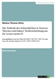 Cover von Die Ästhetik des Schrecklichen in Senecas Thyestes und Lukrez' Pestbeschreibung aus De rerum natura VI