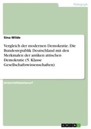 Cover von Vergleich der modernen Demokratie. Die Bundesrepublik Deutschland mit den Merkmalen der antiken attischen Demokratie (5. Klasse Gesellschaftswissenschaften)