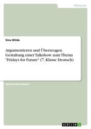 Cover von Argumentieren und Überzeugen. Gestaltung einer Talkshow zum Thema 'Fridays for Future' (7. Klasse Deutsch)