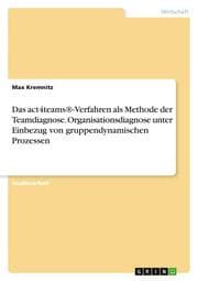 Cover von Das act4teams®-Verfahren als Methode der Teamdiagnose. Organisationsdiagnose unter Einbezug von gruppendynamischen Prozessen
