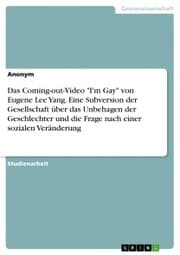 Cover von Das Coming-out-Video 'I'm Gay' von Eugene Lee Yang. Eine Subversion der Gesellschaft über das Unbehagen der Geschlechter und die Frage nach einer sozialen Veränderung