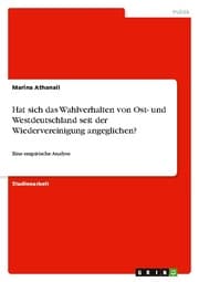 Cover von Hat sich das Wahlverhalten von Ost- und Westdeutschland seit der Wiedervereinigung angeglichen?