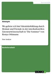 Cover von Wo gehöre ich hin? Identitätsbildung durch Heimat und Fremde in der interkulturellen Literaturwissenschaft in 'Die Sommer' von Ronya Othmann