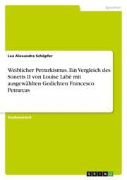 Cover von Weiblicher Petrarkismus. Ein Vergleich des Sonetts II von Louise Labé mit ausgewählten Gedichten Francesco Petrarcas