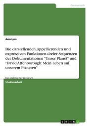 Cover von Die darstellenden, appellierenden und expressiven Funktionen dreier Sequenzen der Dokumentationen 'Unser Planet' und 'David Attenborough: Mein Leben auf unserem Planeten'