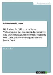 Cover von Die kulturelle Differenz indigener Volksgruppen des Südpazifik. Perspektiven und Darstellung anhand der Reiseberichte von Louis Antoine de Bougainville und James Cook