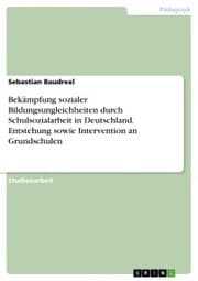 Cover von Bekämpfung sozialer Bildungsungleichheiten durch Schulsozialarbeit in Deutschland. Entstehung sowie Intervention an Grundschulen
