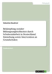 Cover von Bekämpfung sozialer Bildungsungleichheiten durch Schulsozialarbeit in Deutschland. Entstehung sowie Intervention an Grundschulen