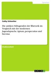 Cover von Die antiken Stiltugenden der Rhetorik im Vergleich mit der modernen Jugendsprache. Aptum, perspecuitas und brevitas