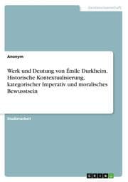 Cover von Werk und Deutung von Émile Durkheim. Historische Kontextualisierung, kategorischer Imperativ und moralisches Bewusstsein