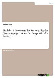 Cover von Rechtliche Bewertung der Nutzung illegaler Streamingangebote aus der Perspektive der Nutzer
