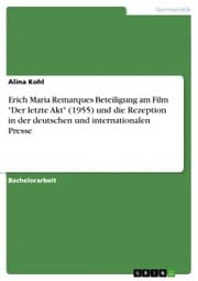 Cover von Erich Maria Remarques Beteiligung am Film 'Der letzte Akt' (1955) und die Rezeption in der deutschen und internationalen Presse
