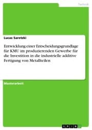 Cover von Entwicklung einer Entscheidungsgrundlage für KMU im produzierenden Gewerbe für die Investition in die industrielle additive Fertigung von Metallteilen