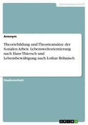 Cover von Theoriebildung und Theorieansätze der Sozialen Arbeit. Lebensweltorientierung nach Hans Thiersch und Lebensbewältigung nach Lothar Böhnisch