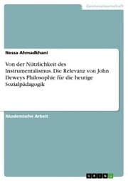 Cover von Von der Nützlichkeit des Instrumentalismus. Die Relevanz von John Deweys Philosophie für die heutige Sozialpädagogik