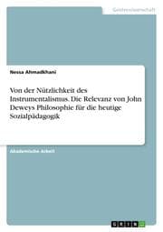 Cover von Von der Nützlichkeit des Instrumentalismus. Die Relevanz von John Deweys Philosophie für die heutige Sozialpädagogik