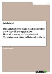 Cover von Das Lieferkettensorgfaltspflichtengesetz in der Unternehmenspraxis. Die Herausforderung an Compliance & Verteidigungsansätze in Bußgeldverfahren