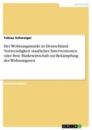Cover von Der Wohnungsmarkt in Deutschland. Notwendigkeit staatlicher Interventionen oder freie Marktwirtschaft zur Bekämpfung der Wohnungsnot
