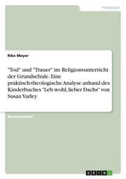 Cover von 'Tod' und 'Trauer' im Religionsunterricht der Grundschule. Eine praktisch-theologische Analyse anhand des Kinderbuches 'Leb wohl, lieber Dachs' von Susan Varley