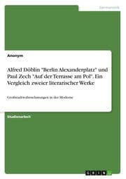Cover von Alfred Döblin 'Berlin Alexanderplatz' und Paul Zech 'Auf der Terrasse am Pol'. Ein Vergleich zweier literarischer Werke