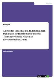 Cover von Adipositas-Epidemie im 21. Jahrhundert. Definition, Einflussfaktoren und das Transtheoretische Modell als therapeutischer Ansatz