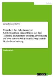 Cover von Ursachen des Scheiterns von Großprojekten. Erkenntnisse aus dem Tanaland-Experiment und ihre Anwendung auf den Bau des Willy-Brandt Flughafen in Berlin-Brandenburg