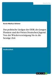 Cover von Das politische Liedgut der DDR, der Jungen Pioniere und der Freien Deutschen Jugend. Von der Wiedervereinigung bis in die heutige Zeit