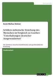 Cover von Schillers ästhetische Erziehung des Menschen im Vergleich zu Goethes 'Unterhaltungen deutscher Ausgewanderten'