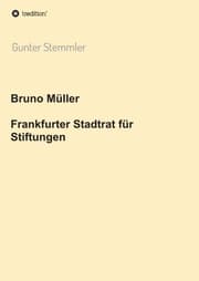 Cover von Bruno Müller - Frankfurter Stadtrat für Stiftungen