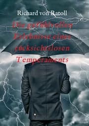 Cover von Die gefühlvollen Erlebnisse eines rücksichtslosen Temperaments