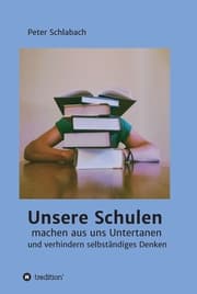 Cover von Unsere Schulen machen aus uns Untertanen und verhindern selbständiges Denken