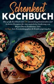 Cover von Schonkost Kochbuch! Das große Kochbuch mit 150 entzündungshemmenden & leckeren Rezepten!
