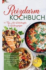 Cover von Reizdarm Kochbuch - Das große Kochbuch mit 150 leckeren und entzündungshemmenden Rezepten für ein beschwerdefreies Leben!