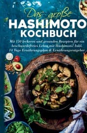 Cover von Das große Hashimoto Kochbuch - Mit 150 leckeren und gesunden Rezepten für ein beschwerdefreies Leben mit Hashimoto!