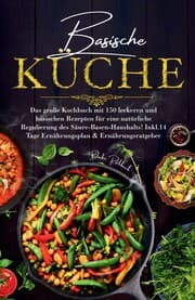 Cover von Basische Küche - Das große Kochbuch mit 150 leckeren und basischen Rezepten für eine natürliche Regulierung des Säure-Basen-Haushalts!